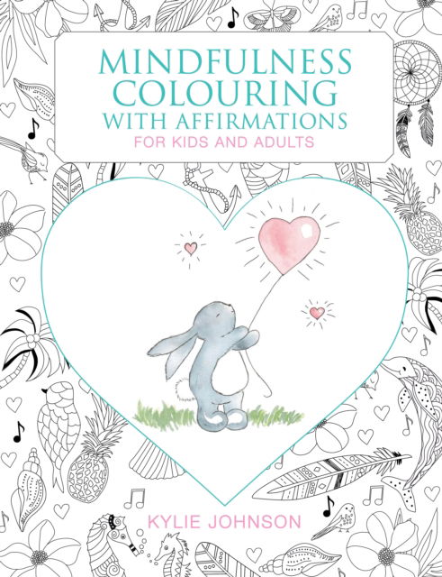 Mindfulness Colouring with Affirmations: For kids and adults - Kylie Johnson - Books - New Holland Publishers - 9781760795412 - December 20, 2022