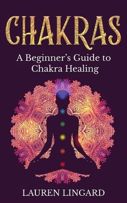 Cover for Lauren Lingard · Chakras: A Beginner's Guide to Chakra Healing (Hardcover Book) (2021)