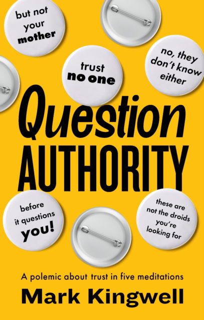 Cover for Mark Kingwell · Question Authority: A Polemic About Trust in Five Meditations (Paperback Book) (2025)