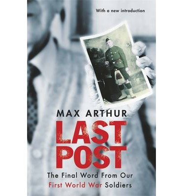 Cover for Max Arthur · Last Post: The Final Word From Our First World War Soldiers (Pocketbok) (2014)