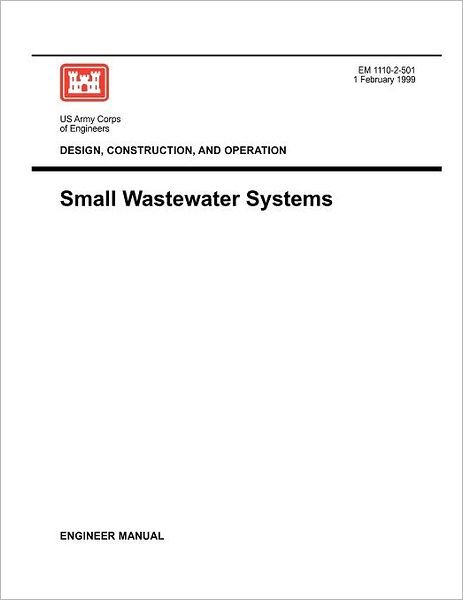 Design, Construction and Operation: Small Wastewater Systems (Engineer Manual 1110-2-501) - Us Army Corps of Engineers - Boeken - Military Bookshop - 9781780397412 - 1 februari 1999