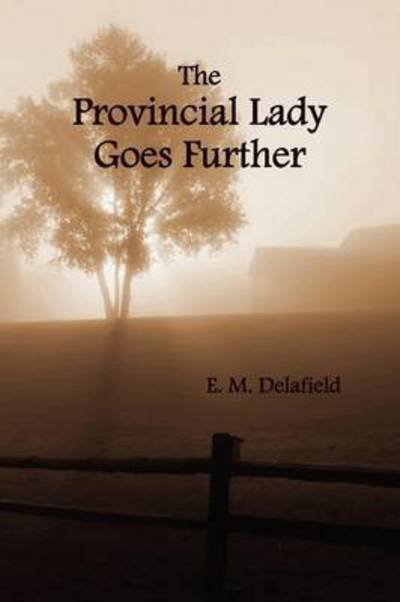 The Provincial Lady Goes Further, (fully Illustrated) - E. M. Delafield - Bøger - Benediction Classics - 9781781390412 - 8. december 2011