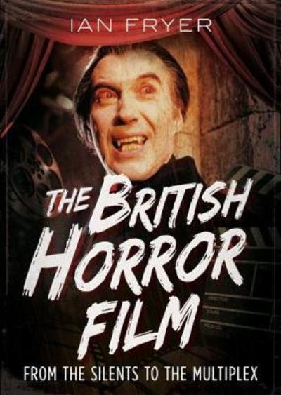 Cover for Ian Fryer · The British Horror Film from the Silent to the Multiplex (Hardcover Book) (2017)