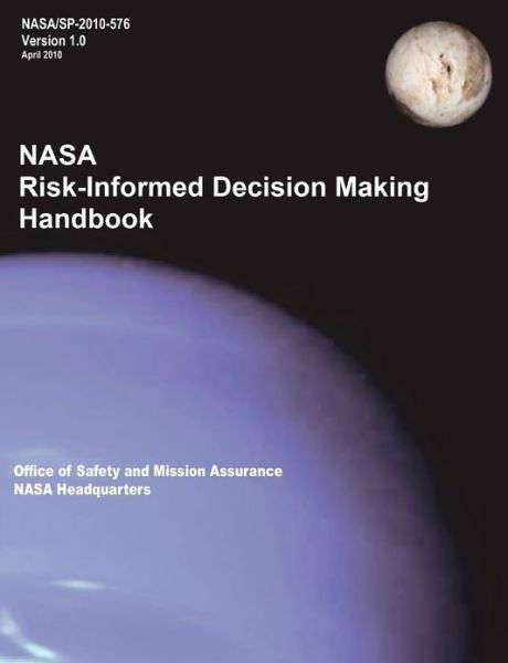 NASA Risk-Informed Decision Making Handbook. Version 1.0 - NASA / SP-2010-576. - Nasa Headquarters - Books - www.Militarybookshop.Co.UK - 9781782661412 - April 30, 2010