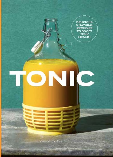 Tonic: Eclectic Remedies to Cure Whatever Ails You - Tanita De Ruijt - Książki - Hardie Grant Books (UK) - 9781784881412 - 28 grudnia 2017