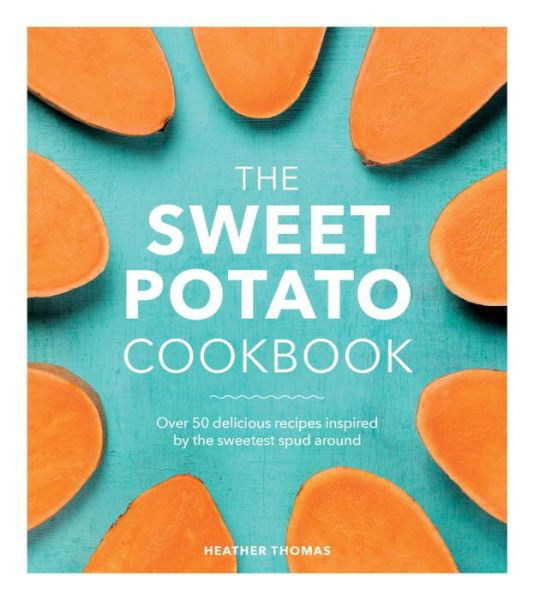 Cover for Heather Thomas · The Sweet Potato Cookbook (Hardcover Book) (2017)