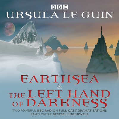 Cover for Ursula le Guin · Earthsea &amp; The Left Hand of Darkness: Two BBC Radio 4 full-cast dramatisations (Audiobook (CD)) [Unabridged edition] (2016)