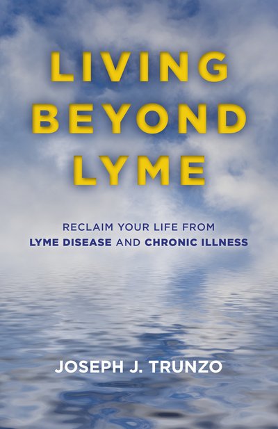 Cover for Joseph J. Trunzo · Living Beyond Lyme: Reclaim Your Life From Lyme Disease and Chronic Illness (Paperback Book) (2018)
