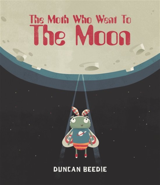 Cover for Duncan Beedie · Moth Who Went to the Moon (Hardcover Book) (2019)