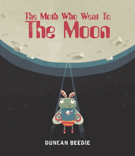Cover for Duncan Beedie · Moth Who Went to the Moon (Hardcover Book) (2019)