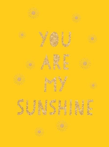 Summersdale Publishers · You Are My Sunshine: Uplifting Quotes for an Awesome Friend (Gebundenes Buch) (2020)