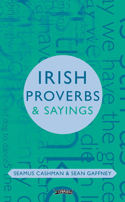 Irish Proverbs & Sayings - O'Brien Irish Heritage - Seamus Cashman - Books - O'Brien Press Ltd - 9781788490412 - March 11, 2019