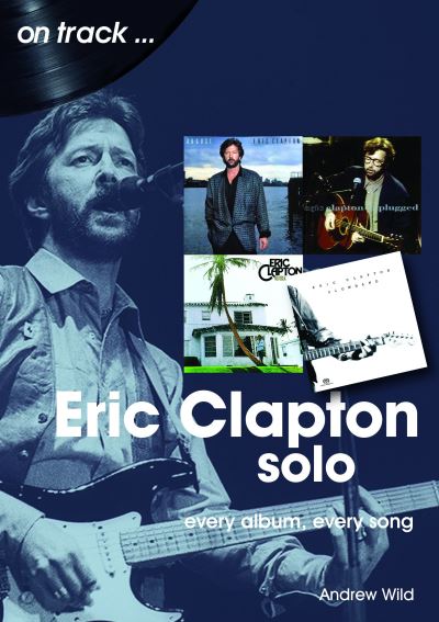 Cover for Andrew Wild · Eric Clapton Solo On Track: Every Album, Every Song - On Track (Paperback Bog) (2021)