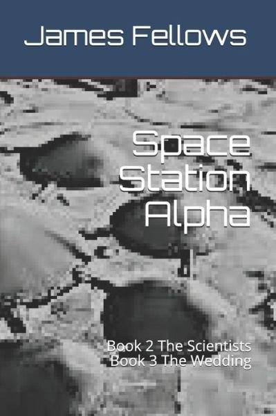 Space Station Alpha - James Allen Fellows - Kirjat - Independently Published - 9781792008412 - keskiviikko 19. joulukuuta 2018