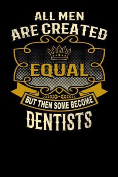 Cover for L Watts · All Men Are Created Equal But Then Some Become Dentists (Paperback Bog) (2019)