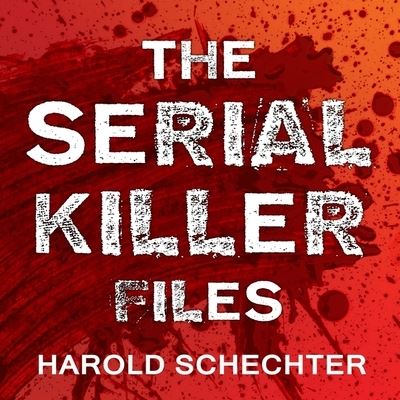 The Serial Killer Files - Harold Schechter - Music - Tantor Audio - 9781799984412 - April 19, 2016