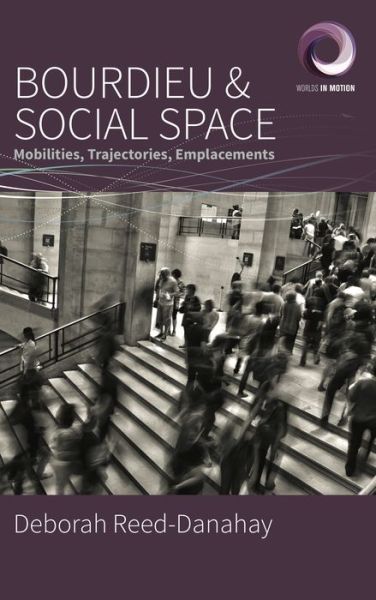 Cover for Deborah Reed-Danahay · Bourdieu and Social Space: Mobilities, Trajectories, Emplacements - Worlds in Motion (Paperback Book) (2022)