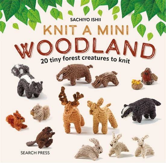 Knit a Mini Woodland: 20 Tiny Forest Creatures to Knit - Knit a Mini - Sachiyo Ishii - Libros - Search Press Ltd - 9781800921412 - 14 de junio de 2024