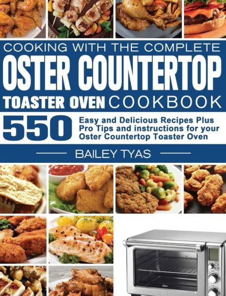 Cover for Bailey Tyas · Cooking with the complete Oster Countertop Toaster Oven Cookbook (Hardcover Book) (2020)