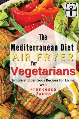 Cover for Francesca Jones · Mediterranean Diet Air Fryer for Vegetarians (Paperback Book) (2021)