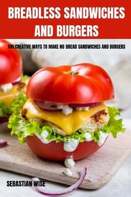 Sebastian Wise · Breadless Sandwiches and Burgers (Paperback Book) (2022)
