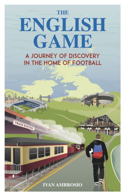 Cover for Ivan Ambrosio · The English Game: A Journey of Discovery in the Home of Football (Paperback Book) (2025)