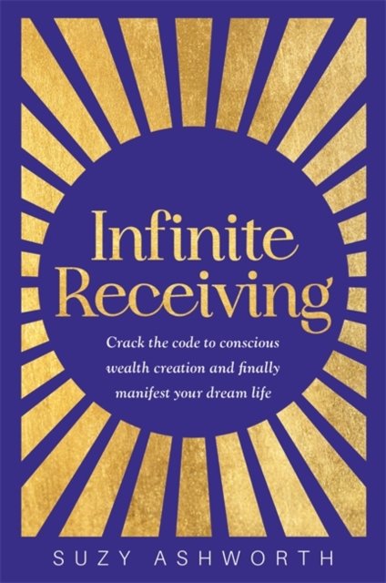 Cover for Suzy Ashworth · Infinite Receiving: Crack the Code to Conscious Wealth Creation and Finally Manifest Your Dream Life (Paperback Book) (2024)