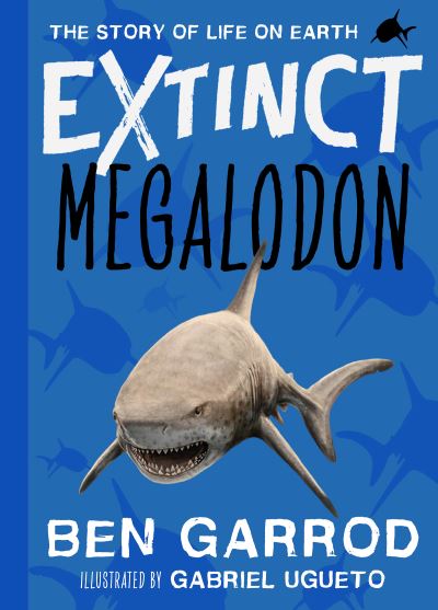 Cover for Ben Garrod · Megalodon - Extinct the Story of Life on Earth (Hardcover Book) (2022)