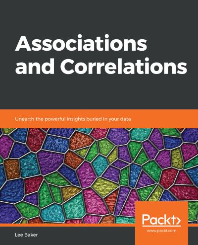 Cover for Lee Baker · Associations and Correlations: Unearth the powerful insights buried in your data (Paperback Book) (2019)