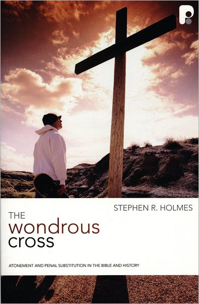 Cover for Stephen R Holmes · The Wondrous Cross - Christian Doctrine In Historical Perspective (Paperback Book) (2007)