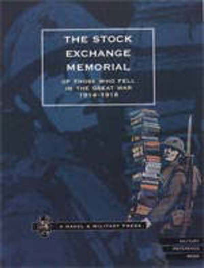 The Stock Exchange Memorial of Those Who Fell in the Great War, 1914-1918 - Press, Naval & Military - Books - Naval & Military Press Ltd - 9781843421412 - October 1, 2001