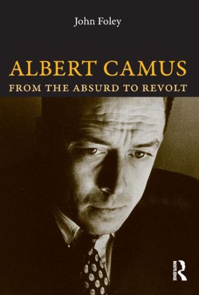 Cover for John Foley · Albert Camus: From the Absurd to Revolt (Paperback Book) (2008)