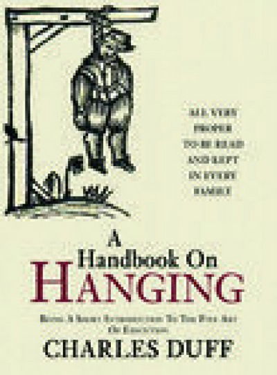 A Handbook on Hanging: Being a Short Introduction to the Fine Art of Execution - Charles Duff - Livros - Nonsuch Publishing - 9781845881412 - 30 de abril de 2006