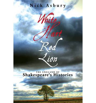 Cover for Asbury Nick · White Hart Red Lion - The England of Shakespeare's Histories (N/A) (2013)