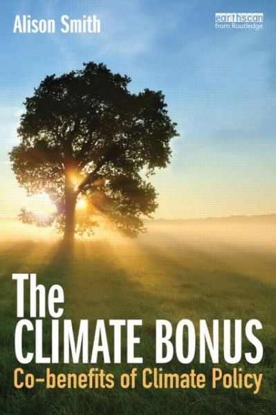 The Climate Bonus: Co-benefits of Climate Policy - Alison Smith - Books - Taylor & Francis Ltd - 9781849713412 - January 24, 2013