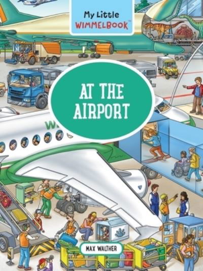 My Little Wimmelbook® - At the Airport: A Look-and-Find Book (Kids Tell the Story) - My Big Wimmelbooks - Max Walther - Kirjat - The  Experiment LLC - 9781891011412 - tiistai 5. maaliskuuta 2024