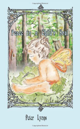 Peace in a Child's Soul: Children's Meditation - Pete Lyons - Books - Little Stars Little Moon - 9781893075412 - July 10, 2011