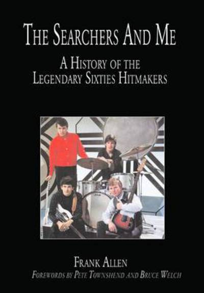 Cover for Frank Allen · The &quot;Searchers&quot; and Me: A History of the Legendary Sixties Hitmakers (Hardcover Book) (2009)