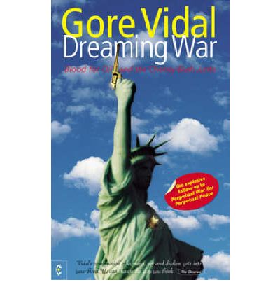 Cover for Gore Vidal · Dreaming War: Blood for Oil and the Cheney-Bush Junta (Paperback Book) (2003)