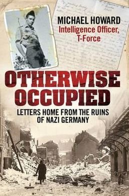 Cover for Michael Howard · Otherwise Occupied: Letters Home from the Ruins of Nazi Germany (Hardcover Book) (2010)