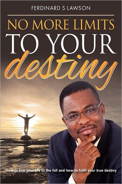 Cover for Mr Ferdinard S Lawson · No More Limits to Your Destiny: How to Live Your Life to the Full and How to Fulfil Your True Destiny (Paperback Book) (2012)