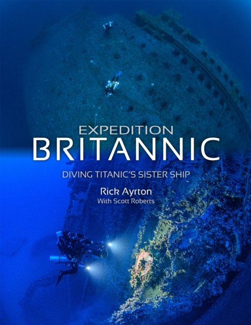 Cover for Rick Ayrton · Expedition Britannic: Diving Titanic's Sister Ship (Paperback Book) (2021)