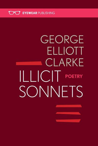 Cover for George Elliott Clarke · Illicit Sonnets: 2nd edition 2016 (Taschenbuch) (2016)