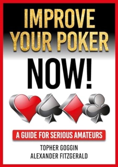 Cover for Topher Goggin · Improve Your Poker - Now!: A Guide for Serious Amateurs (Paperback Bog) (2024)