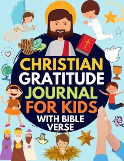 Cover for Kids_For_Christ · Christian Gratitude Journal for Kids: Daily Journal with Bible Verses and Writing Prompts (Bible Gratitude Journal for Boys &amp; Girls) (Paperback Book) (2019)