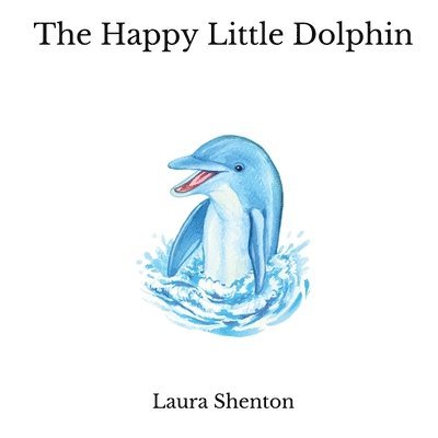 Cover for Laura Shenton · Happy Little Dolphin (Bok) (2023)