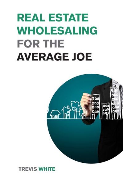 Cover for Trevis White · Real Estate Wholesaling for the Average Joe (Taschenbuch) (2021)