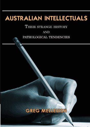 Cover for Gregory Melleuish · Australian Intellectuals: Their Strange History &amp; Pathological Tendencies (Paperback Book) (2013)