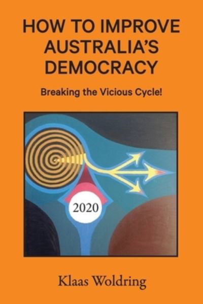 Cover for Klaas Woldring · How to Improve Australia's Democracy: Breaking the Vicious Cycle! (Paperback Book) (2020)