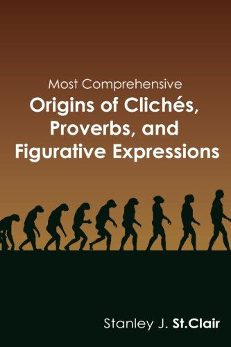 Cover for Stanley J. St. Clair · Most Comprehensive Origins of Cliches, Proverbs and Figurative Expressions (Paperback Book) (2013)